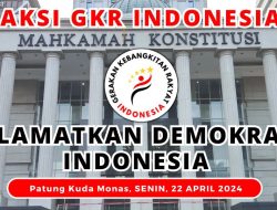 GKR Indonesia Gelar Aksi Massa Mengawal Keputusan Mahkamah Konstitusi 22 April 2024