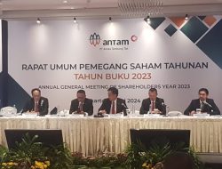 ANTAM Gelar RUPS Tahunan Tahun Buku 2023 dan Bagikan Dividen 100%