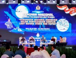 MELALUI SEMINAR NASIONAL TNI AL, MEMBERIKAN PERSPEKTIF HISTORIS INDONESIA DALAM PENYELESAIAN KONFLIK LAUT NATUNA UTARA DAN PAPUA
